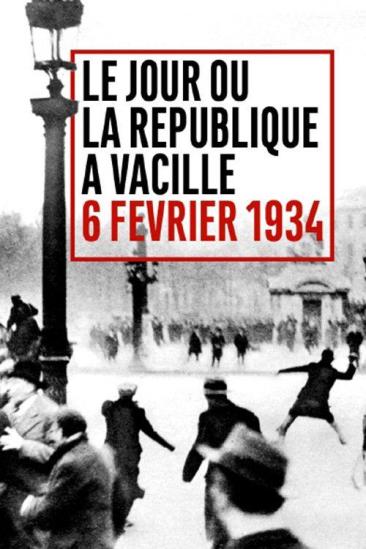Le Jour où la République a vacillé : 6 février 1934 (2021)