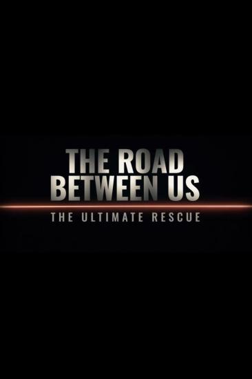 The Road Between Us: The Ultimate Rescue (2025)