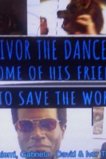 Oh no!! Ivor the Dance King and some of his friends try to save the world!! (2019)