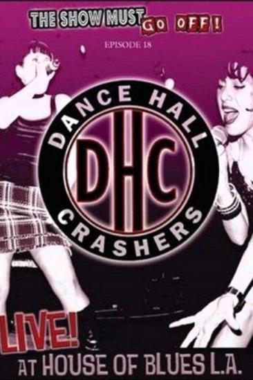 The Show Must Go Off!: Dance Hall Crashers - Live at the House of Blues L.A. (2005)