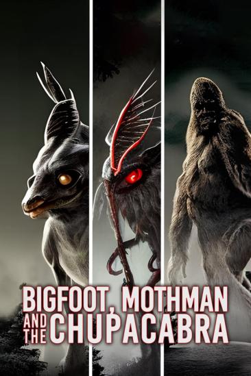 Bigfoot, Mothman and the Chupacabra (2023)